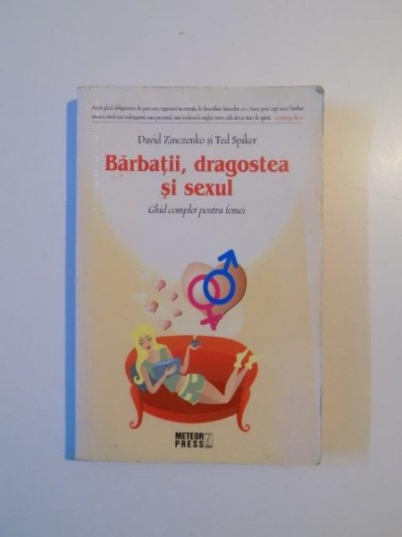 BARBATII , DRAGOSTEA SI SEXUL , GHID COMPLET PENTRU FEMEI de DAVID ZINCZENKO si TED SPIKER , 2008