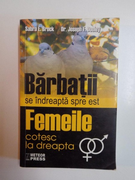 BARBATII SE INDREAPTA SPRE EST , FEMEILE COTESC LA DREAPTA de SABRA E. BROCK , JOSEPH F. DOOLEY , 2006