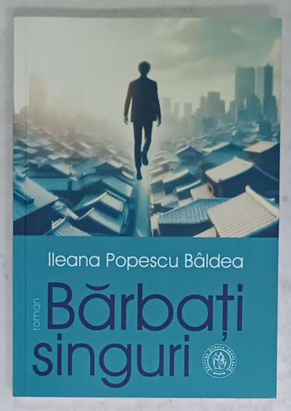 BARBATII SINGURI , roman de ILEANA POPESCU BALDEA , 2024