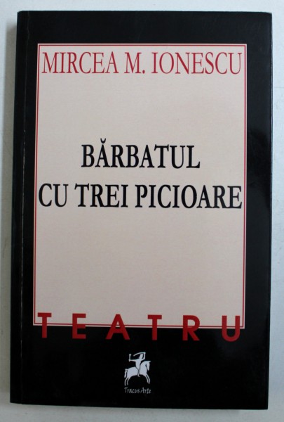 BARBATUL CU TREI PICIOARE - TEATRU de MIRCEA M . IONESCU , 2017 , DEDICATIE*