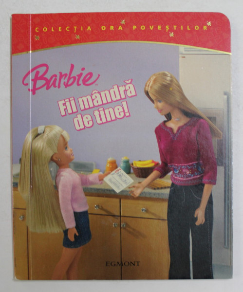 BARBIE - FII MANDRA DE TINE ! - COLECTIA ORA POVESTILOR , 2007