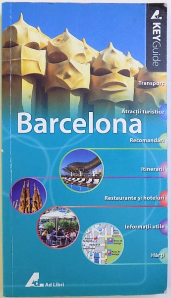 BARCELONA  - KEY GUIDE  - TRANSPORT , ATRACTII TURISTICE , RECOMANDARI , ITINERARII , RESTAURANTE SI HOTELURI , INFORMATII UTILE , HARTI , 2008