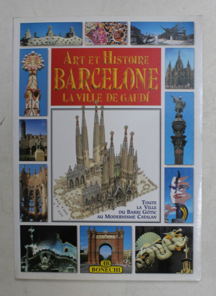 BARCELONA , LA VILLE DE GAUDI , ART ET HISTOIRE  - TOUTE LA VILLE DU BARRI GOTIC AU MODERNISME CATALAN , 2000
