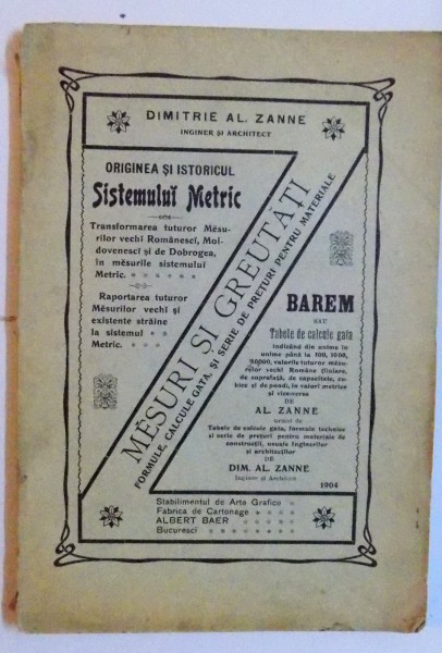 BAREM DE MESURI SI GREUTATI CONTINAND TRANSFORMARILE TUTUROR MASURILOR SI GREUTATILOR ROMANE DIN MUNTENIA, MOLDOVA SI DOBROGEA de DIMITRIE AL. ZANNE , 1904
