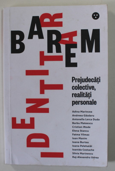 BAREM IDENTITAR , PREJUDECATI COLECTIVE , REALITATI PERSONALE de ADINA MARINCEA ...RAJ - ALEXANDRU UDREA , 2020