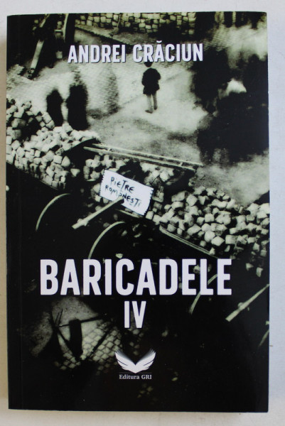 BARICADELE IV - PUBLICISTICA 2009-2019 de ANDREI CRACIUN , 2019