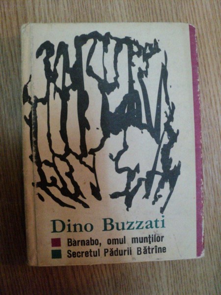 BARNABO , OMUL MUNTILOR , SECRETUL PADURII BATRANE de DINO BUZZATI  Bucuresti 1968