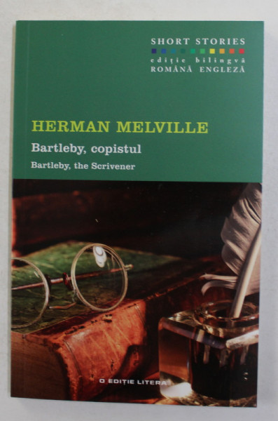 BARTLEBY , COPISTUL de HERMAN MELVILLE , 2016, EDITIE BILINGVA ROMANA - ENGLEZA , 2016