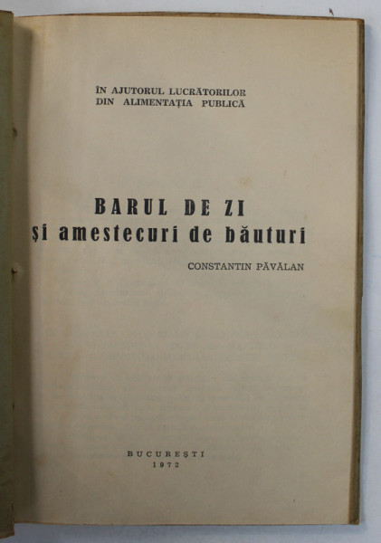 BARUL DE ZI SI AMESTECURI DE BAUTURI de CONSTANTIN PAVALAN / DIN GASTRONOMIA TURISTICA de ION PREOTEASA si C. PAVALAN , COLEGAT DE DOUA CARTI , 1972