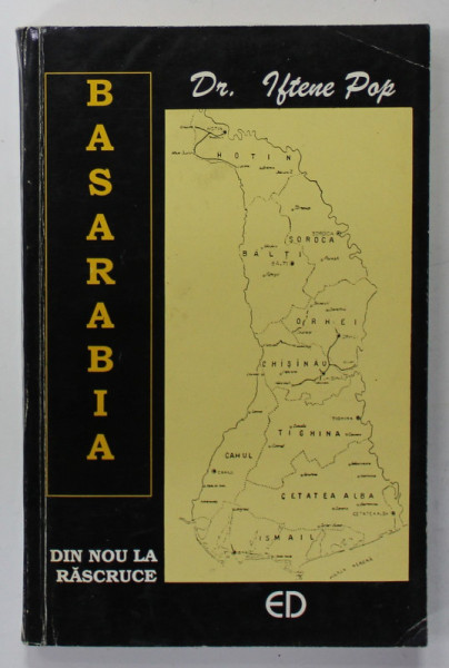 BASARABIA DIN NOU LA RASCRUCE de Dr. IFTENE POP , 1995 , DEDICATIE *