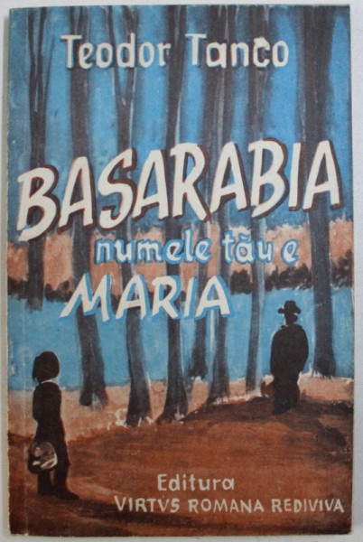 BASARABIA , NUMELE TAU E MARIA !  - INSEMNARI DE PESTE PRUT de TEODOR TANCO , 1992