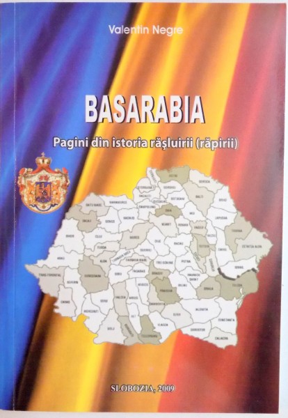 BASARABIA , PAGINI DIN ISTORIA RASLUIRII ( RAPIRII ) de VALENTIN NEGRE , 2009