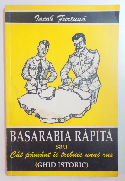 BASARABIA RAPITA SAU CAT PAMANT II TREBUIE UNUI RUS , GHID ISTORIC de IACOB FURTUNA , 1994