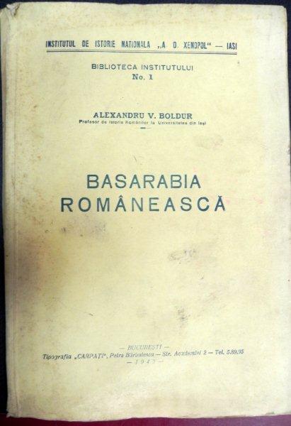 BASARABIA ROMANEASCA - ALEXANDRU V. BOLDUR