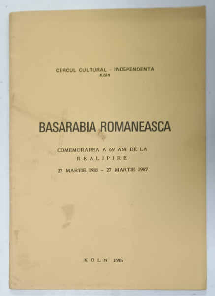 BASARABIA ROMANEASCA , COMEMORAREA A 69 DE ANI DE LA REALIPIRE 27 MARTIE 1918 - 27 MARTIE 1987 , APARUTA IN 1987