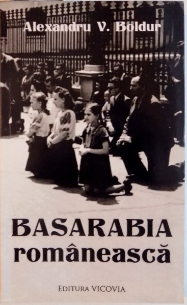 BASARABIA ROMANEASCA de ALEXANDRU V. BOLDUR, 2014