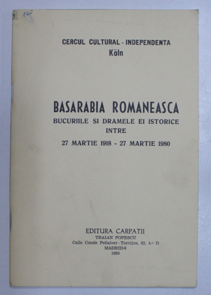 BASARABIA ROMANEASCA - PUBLICATIE A ROMANILOR DIN EXIL - BUCURIILE SI DRAMELE EI ISTORICE INTRE 27 MARTIE 1918 - 27 MARTIE 1980 , 1980