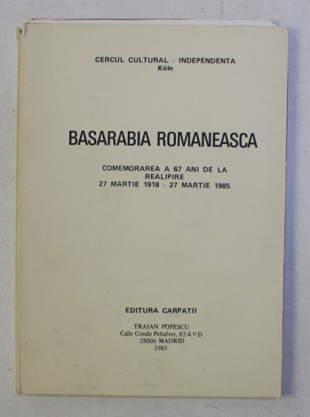 BASARABIA ROMANEASCA - PUBLICATIE A ROMANILOR DIN EXIL - COMEMORAREA A 67 ANI DE LA REALIPIRE 27 MARTIE 1918 - 27 MARTIE 1985 , 1985