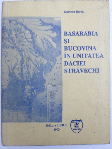 BASARABIA SI BUCOVINA IN UNITATEA DACIEI STRAVECHI de DUMITRU BERCIU , 1993