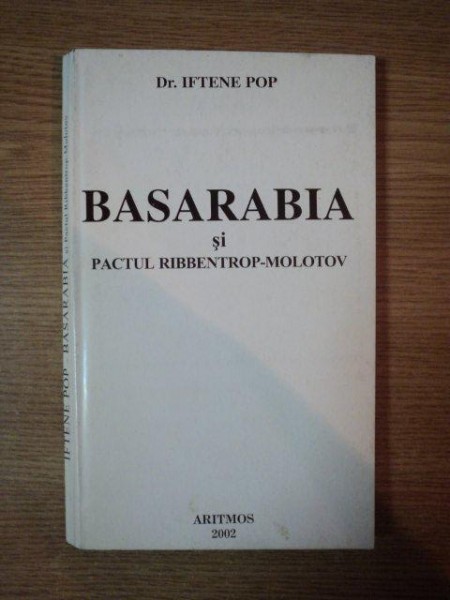 BASARABIA SI PACTUL RIBBENTROP-MOLOTOV de IFTENE POP , 2002