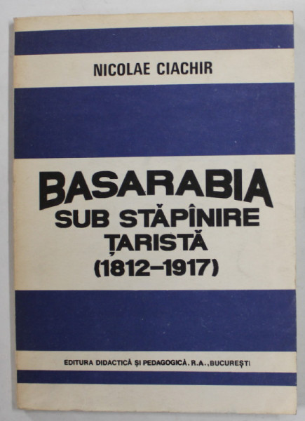 BASARABIA SUB STAPANIRE TARISTA ( 1912 - 1917 ) de NICOLAE CIACHIR , 1992 , DEDICATIE *