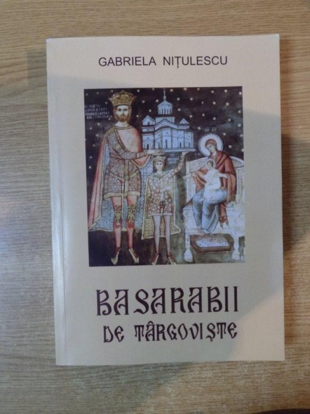 BASARABII DE TARGOVISTE de GABRIELA NITULESCU , 2011