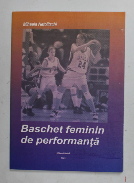 BASCHET FEMININ DE PERFORMANTA de MIHAELA NETOLITZCHI , 2003, DEDICATIE *