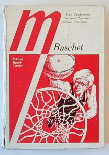 BASCHET , TEORIE , TACTICA , PROBLEME DE METODICA de LEON TEODORESCU , TEODORA PREDESCU , LUCIAN VASILESCU , 1979 *MINIMA UZURA