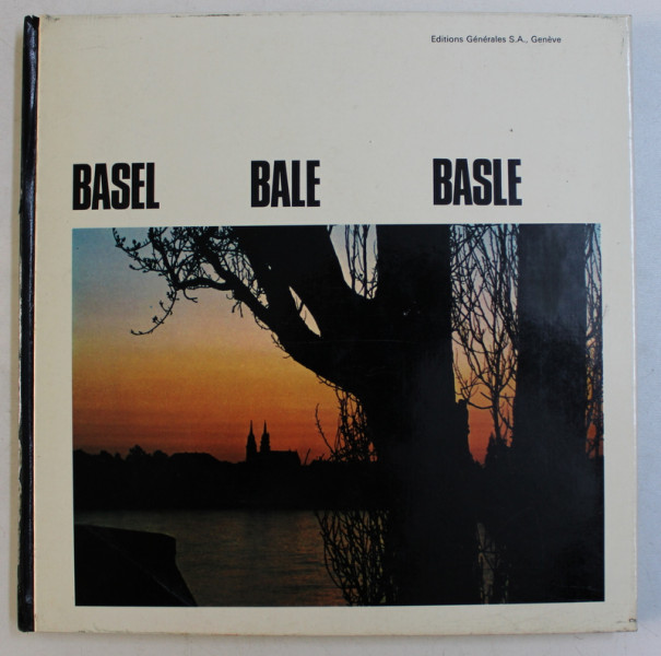 BASEL / BALE / BASLE by RUDOLF SUTER , photographer PETER HEMAN , EDITIE IN GERMANA  - FRANCEZA  - ENGLEZA , 1967
