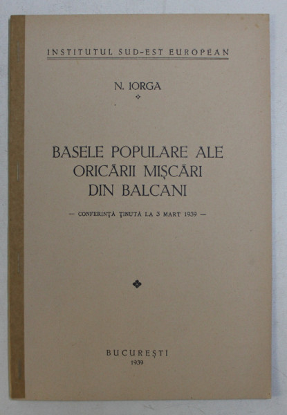 BASELE POPULARE ALE ORICARII MISCARI DIN BALCANI, CONFERINTA TINUTA LA 3 MARTIE 1939