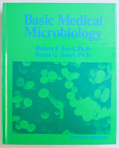 BASIC MEDICAL MICROBIOLOGY by ROBERT F. BOYD and BRYAN G. HOERL , 1991