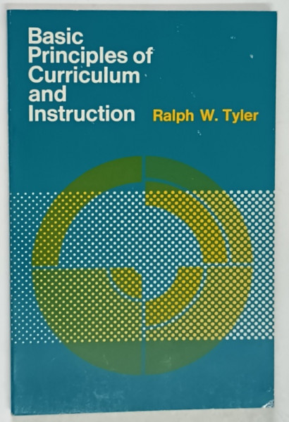 BASIC PRINCIPLES OF CURRICULUM AND INSTRUCTION by RALPH W. TYLER , 1969