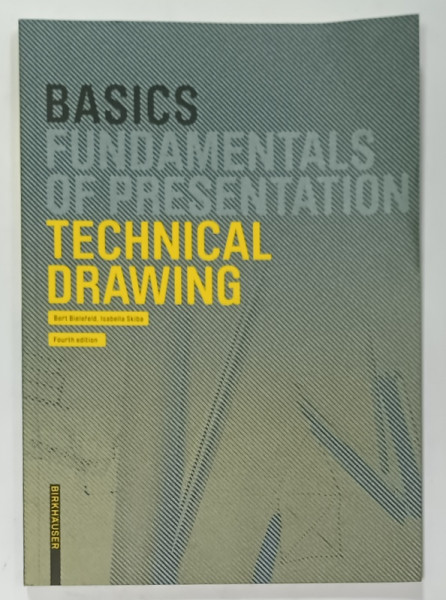 BASICS FUNDAMENTALS OF PRESENTATION TECHNICAL DRAWING by BERT BIELEFELD and ISABELLA  SKIBA , 2022, PREZINTA URME DE INDOIRE