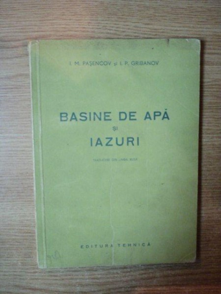 BASINE DE APA SI IAZURI de I. M. PASENCOV , I. P. GRIBANOV  , Bucuresti 1951