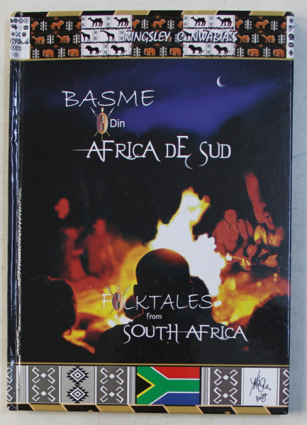 BASME DIN AFRICA DE SUD / FOLKTALES FROM SOUTH AFRICA de KINGLEY C. NWABIA , EDITIE BILINGAV ROMANA  - ENGLEZA ,  2013 , DEDICATIE*