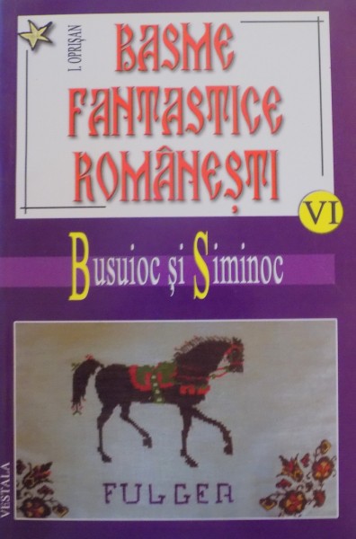 BASME FANTASTICE ROMANESTI , VOL. VI BUSUIOC SI SIMINOC de I. OPRISAN 2006