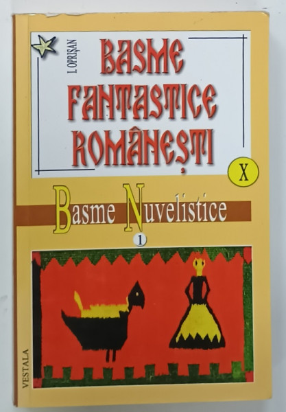BASME FANTASTICE ROMANESTI , VOLUMUL XI : BASME NUVELISTICE  ( 1 ) de I. OPRISAN , 2009