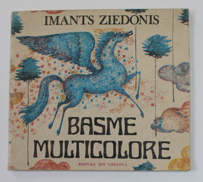 BASME MULTICOLORE de IMANTS ZIEDONIS , ilustratii de ANGI PETRESCU - TIPARESCU , 1989