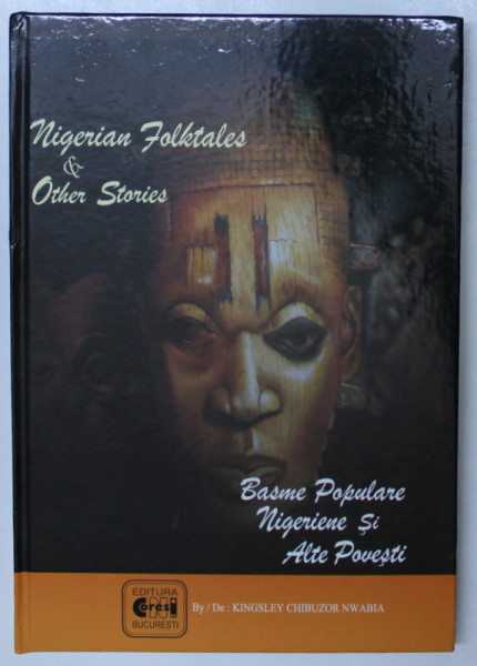 BASME POPULARE NIGERIENE SI ALTE POVESTI / NIGERIAN FOLKTALES and OTHERS STORIES de KINGLEY CHIBUZOR NWAMBIA , EDITIE BILINGVA ROMANA  - ENGLEZA , 2010 , DEDICATIE*
