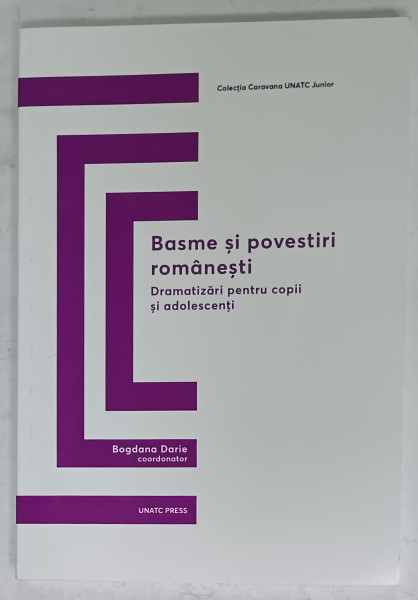 BASME SI POVESTIRI ROMANESTI , DRAMATIZARI PENTRU COPII SI ADOLESCENTI , coordonator BOGDANA  DARIE , 2019