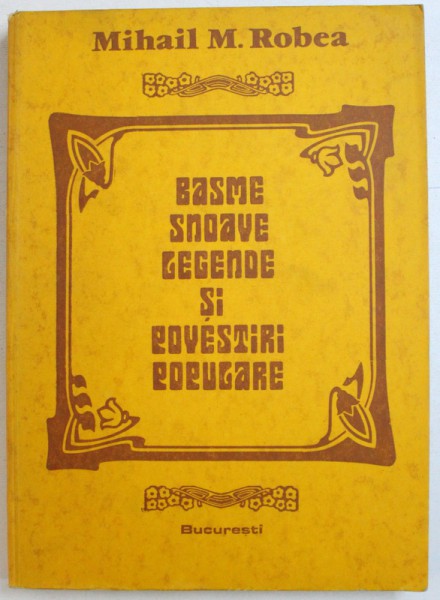 BASME , SNOAVE , LEGENDE SI POVESTIRI POPULARE de MIHAIL M. ROBEA , 1979 , DEDICATIE*