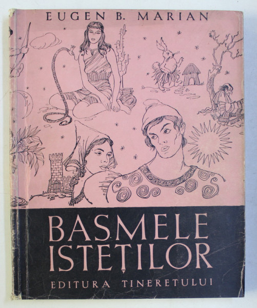BASMELE ISTETILOR de EUGEN B. MARIAN , ILUSTRATII DE VAL. MUNTEANU , 1957
