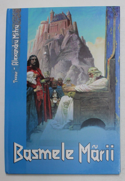 BASMELE MARII de ALEXANDRU MITRU , ilustratii de VASILE OLAC , 2009