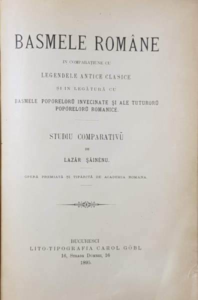 BASMELE ROMANE IN COMPARATIUNE CU LEGENDELE ANTICE CLASICE - STUDIU COMPARATIV de LAZAR SAINEANU , EDITIA I , 1895
