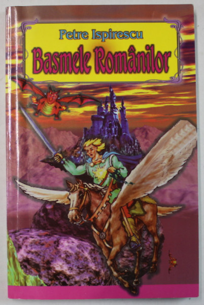 BASMELE ROMANILOR de PETRE ISPIRESCU , 2007 , COPERTA BROSATA