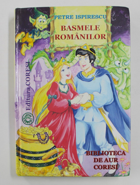 BASMELE ROMANILOR de PETRE ISPIRESCU , BIBLIOTECA DE AUR , 2008