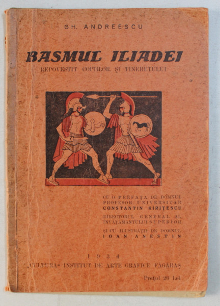 BASMUL ILIADEI REPOVESTIT COPIILOR SI TINERETULUI de GH. ANDREESCU , ilustratii de IOAN ANESTIN , 1934 * PREZINTA INSEMNARI CU CREIONUL
