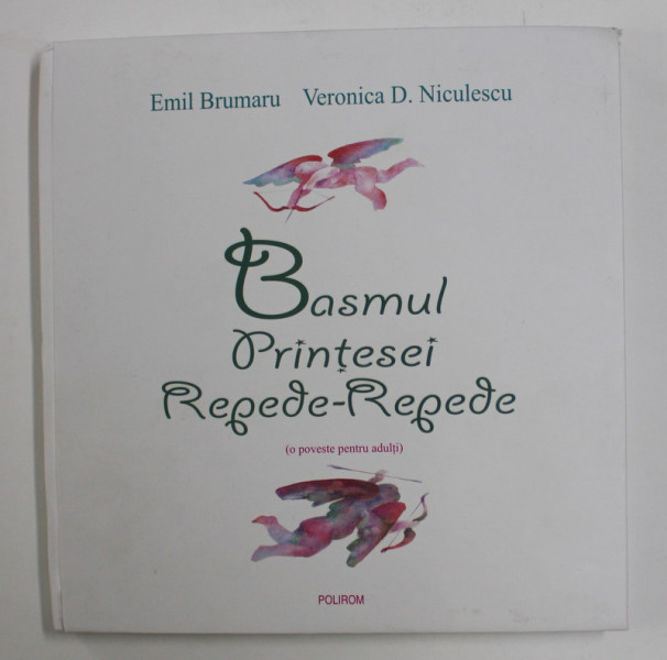 BASMUL PRINTESEI REPEDE - REPEDE ( O POVESTE PENTRU ADULTI ) de EMIL BRUMARU si VERONICA D . NICULESCU , ilustratii de MIRCIA DUMITRESCU,  2009