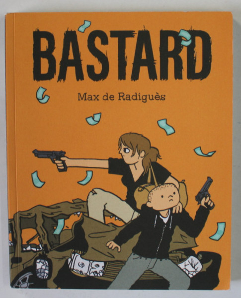 BASTARD by MAX DE RADIGUES , ROMAN GRAFIC , 2018, BENZI DESENATE