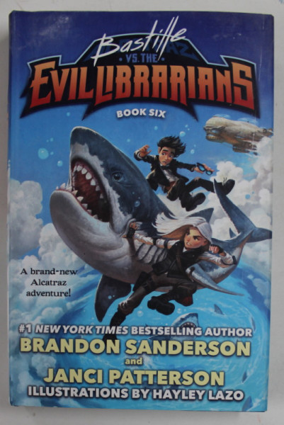 BASTILLE VS. THE EVILLIBRARINS , BOOK SIK , by BRANDON SANDERSON and JANCI  PATTERSON ,illustrations by HAYLEY  LAZO , 2022